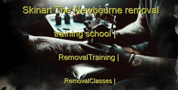 Skinart The Newbourne removal training school | RemovalTraining | RemovalClasses | SkinartTraining-United Kingdom